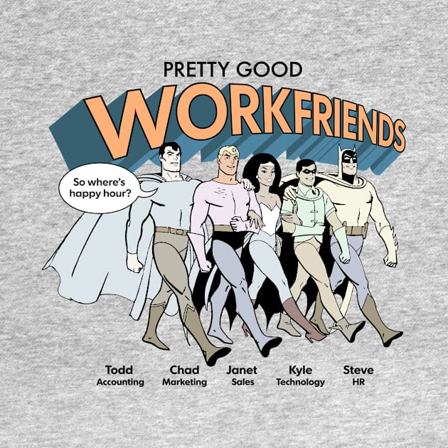 Pretty Good Work Friends by Super Secret Villain